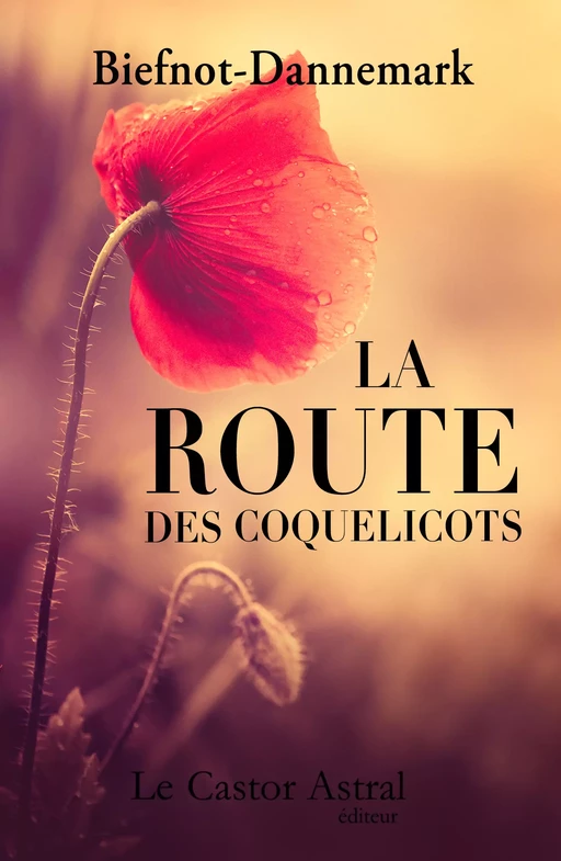 La Route des coquelicots - Francis Dannemark, Véronique Biefnot - Le Castor Astral éditeur