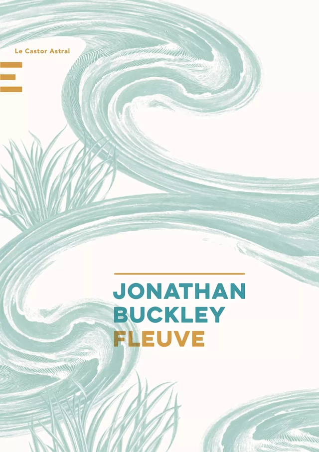 Fleuve - Jonathan Buckley - Le Castor Astral éditeur