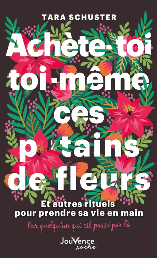 Achète-toi toi-même ces p*tains de fleurs - Tara Schuster - Éditions Jouvence