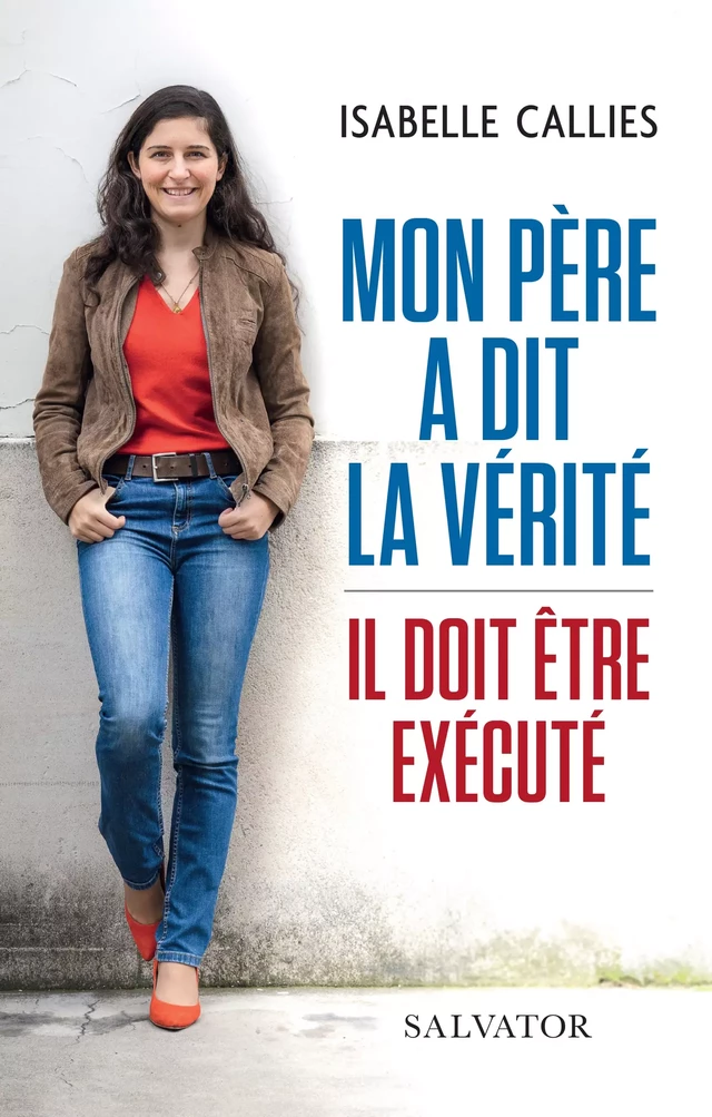 Mon père a dit la vérité : Il doit être exécuté - Isabelle Callies - Éditions Salvator