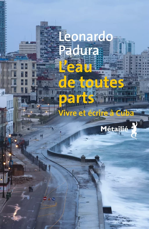 L'eau de toutes parts : Vivre et écrire à Cuba - Leonardo Padura - Métailié