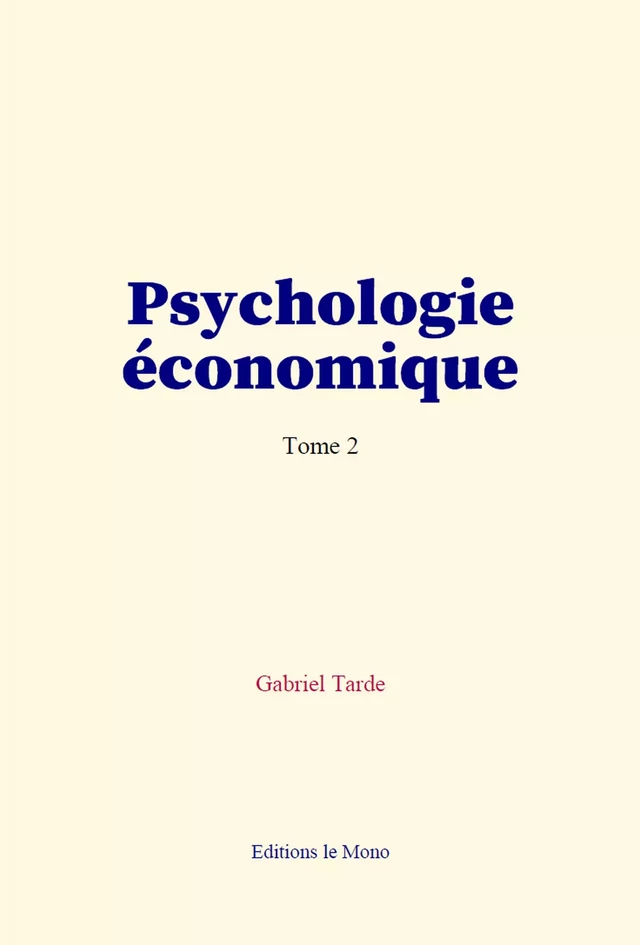 Psychologie économique (tome 2) - Gabriel Tarde - Editions Le Mono