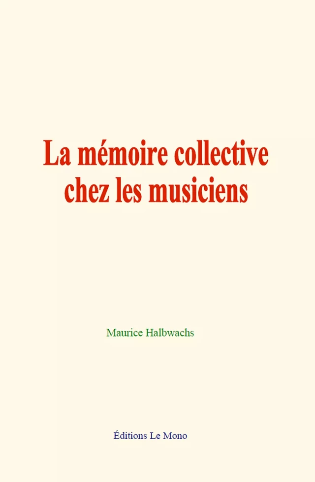 La mémoire collective chez les musiciens - Maurice Halbwachs - Editions Le Mono