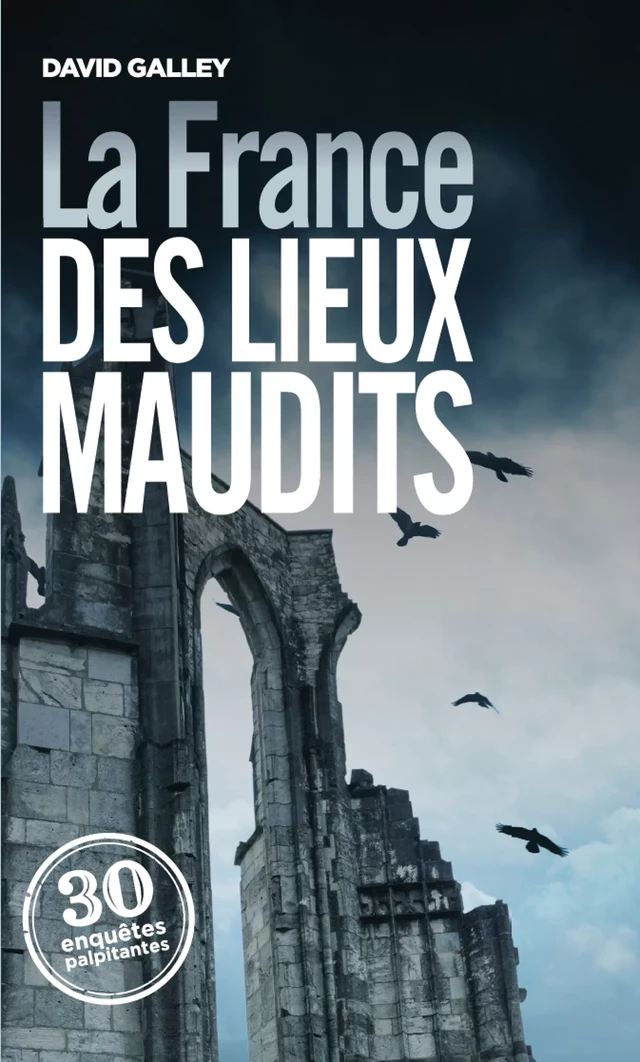 La France des lieux maudits - David Galley - Les Éditions de l'Opportun