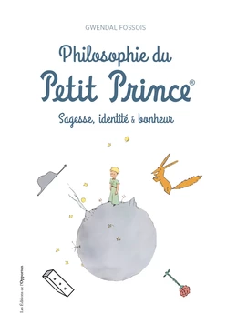 Philosophie du Petit Prince - Sagesse, identité & bonheur