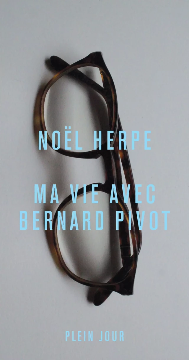 Ma vie avec Bernard Pivot - Noël Herpe - Plein Jour