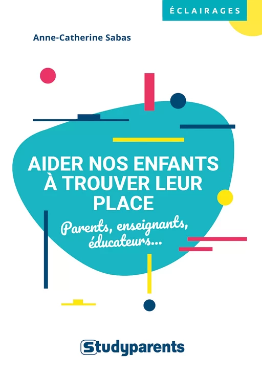 Aider nos enfants à trouver leur place - Anne-Catherine Sabas - Studyrama