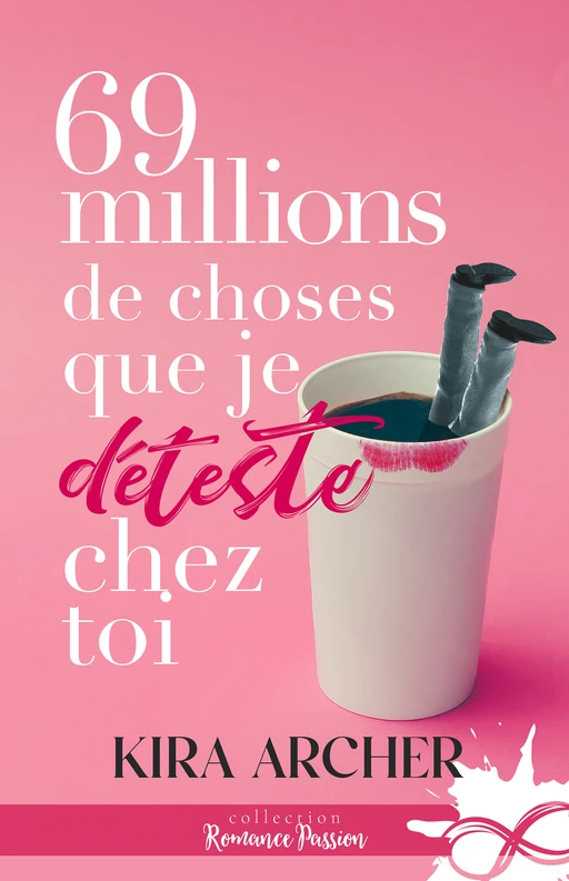 69 millions de choses que je déteste chez toi - Kira Archer - Collection Infinity