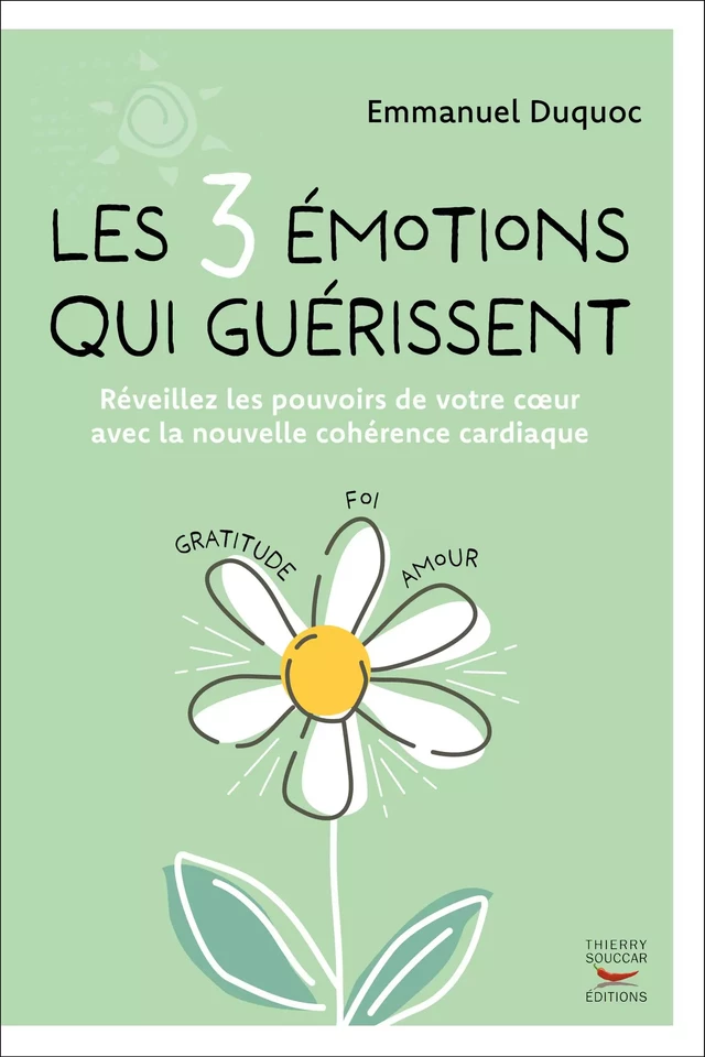 Les 3 émotions qui guérissent - Emmanuel Duquoc - Thierry Souccar Éditions