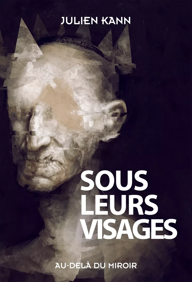 Sous leurs visages - Julien Kann - Au-delà du miroir éditions