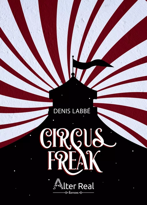 Circus Freak - Denis Labbé - Éditions Alter Real