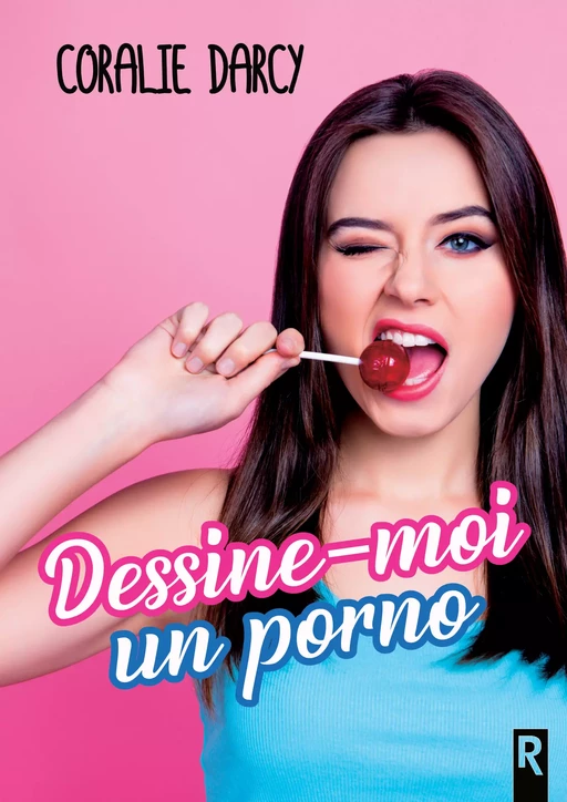 Dessine-moi un porno - Coralie Darcy - Rebelle Editions