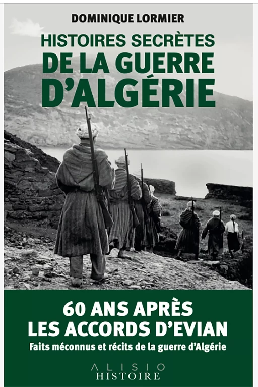 Histoires secrètes de la guerre d'Algérie - Dominique Lormier - Alisio