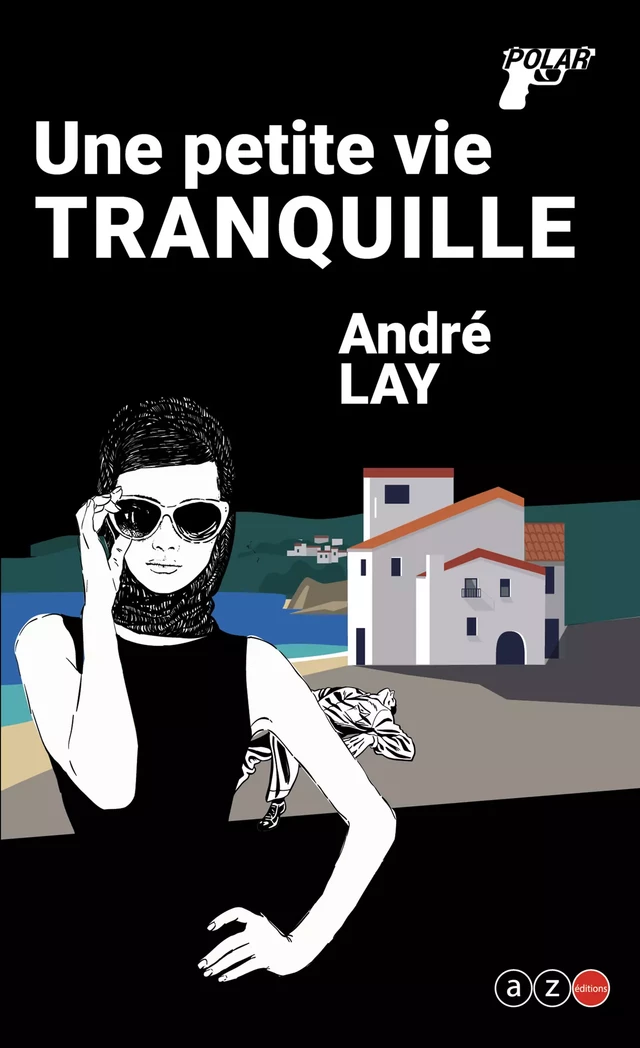 Une petite vie tranquille - André Lay - AZ éditions