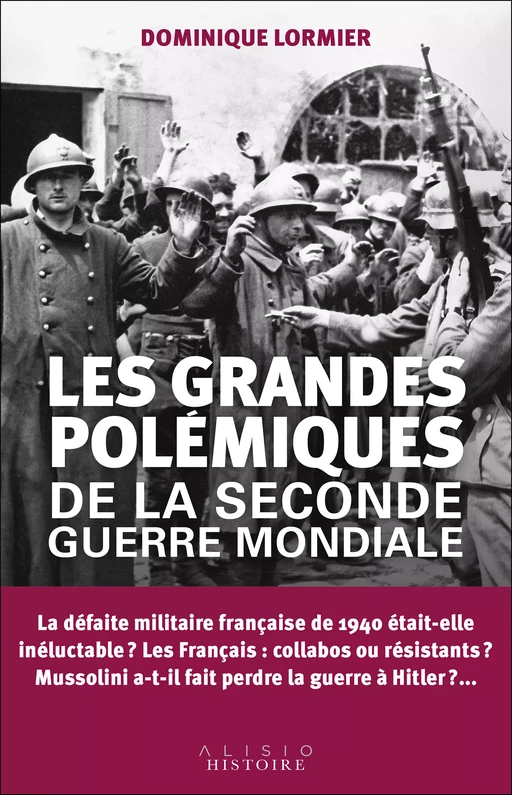 Les grandes polémiques de la Seconde Guerre mondiale - Dominique Lormier - Alisio