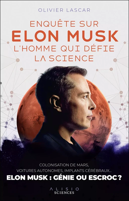 Enquête sur Elon Musk, l'homme qui défie la science - Olivier Lascar - Alisio