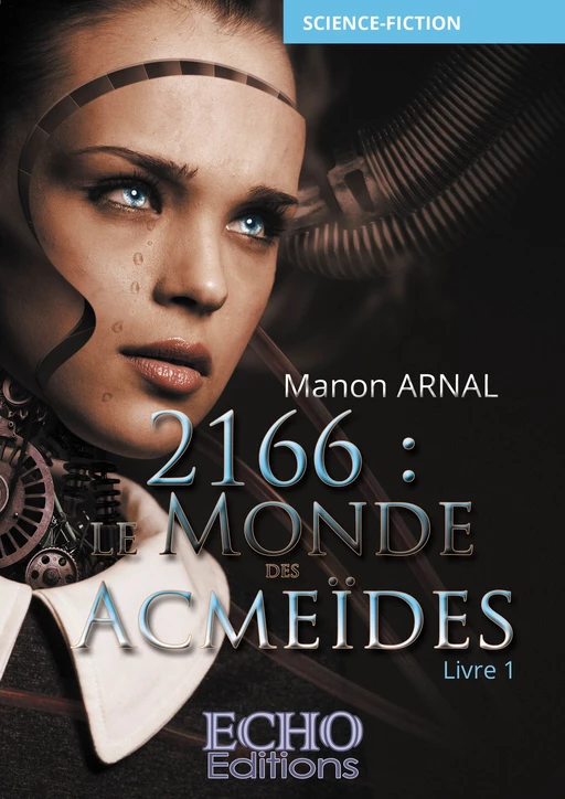 2166 : le monde des Acmeïdes - Manon Arnal - ECHO Editions