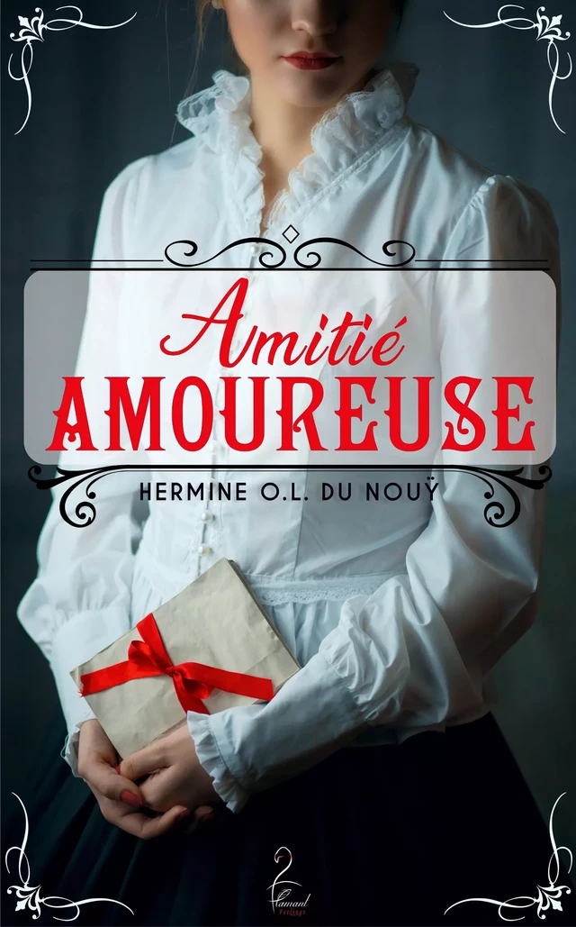 Amitié Amoureuse - Hermine O.L du Nouÿ - Flamant Noir Editions