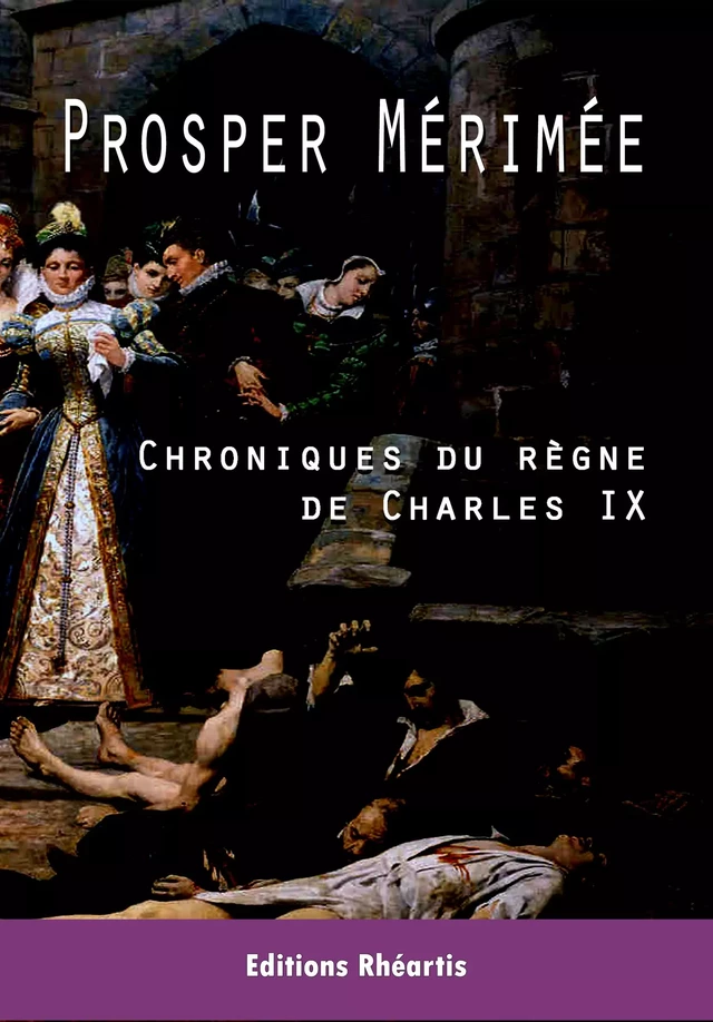 Chronique du règne de Charles IX - Prosper Mérimée - Editions Rhéartis