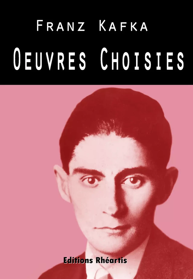 Kafka - Oeuvres Choisies - Franz Kafka - Editions Rhéartis