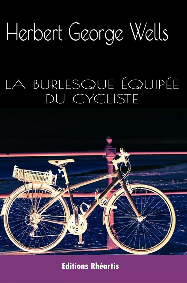 La burlesque équipée du cycliste - H.G Wells - Editions Rhéartis