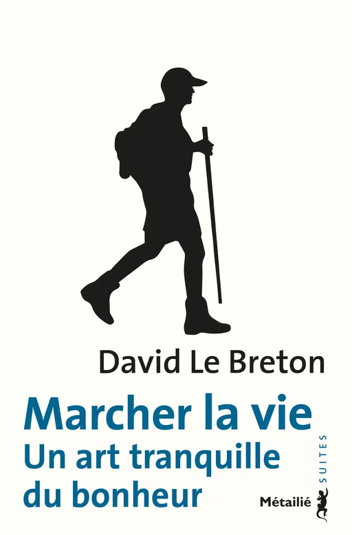 Marcher la vie : Un art tranquille du bonheur - David Le Breton - Métailié