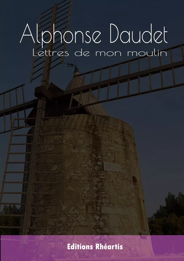 Lettres de mon moulin - Alphonse Daudet - Editions Rhéartis