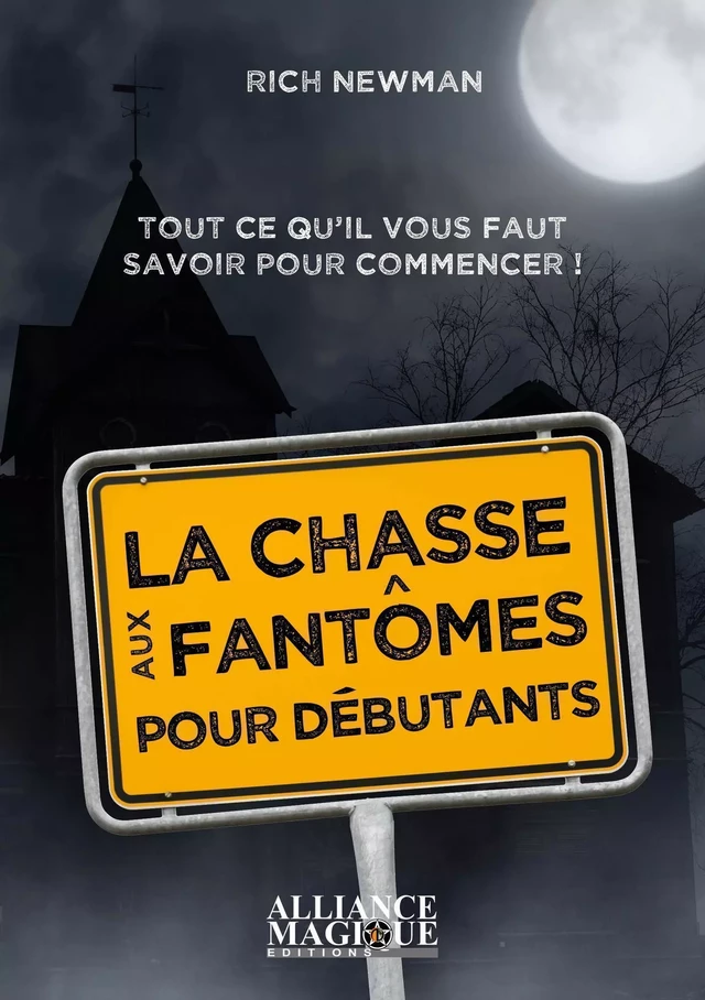 La chasse aux fantômes pour débutants - Tout ce qu'il vous faut savoir pour commencer ! - Rich Newman - Alliance Magique éditions