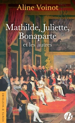 Mathilde, Juliette, Bonaparte et les autres