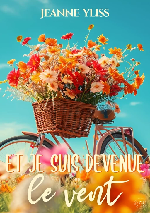 Et je suis devenue le vent - Jeanne Yliss - Jeanne Yliss