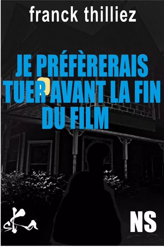 Je préfèrerais tuer avant la fin du film - Franck Thilliez - SKA