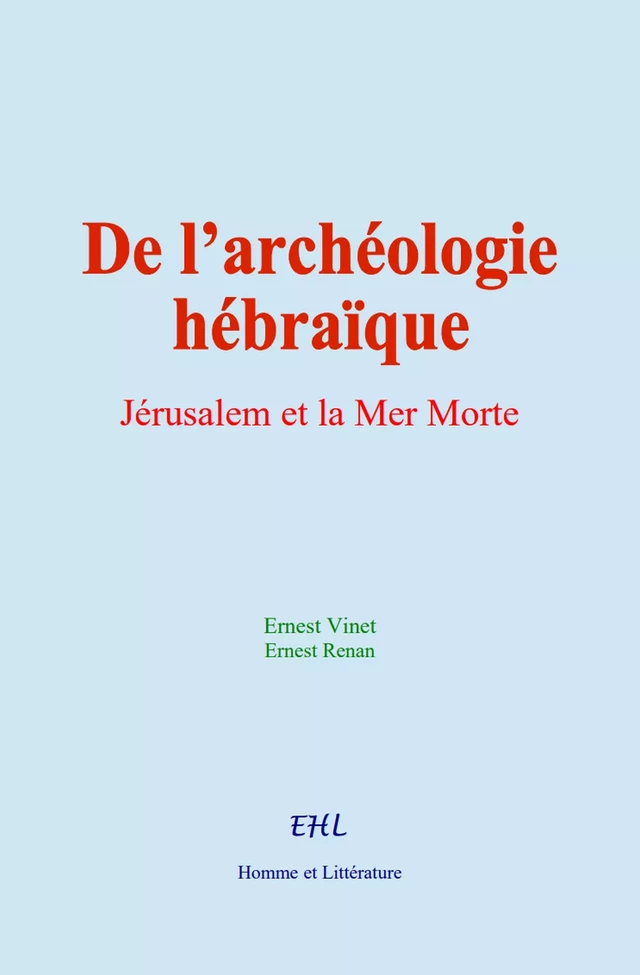 De l’archéologie hébraïque - Ernest Vinet, Ernest Renan - Editions Homme et Litterature