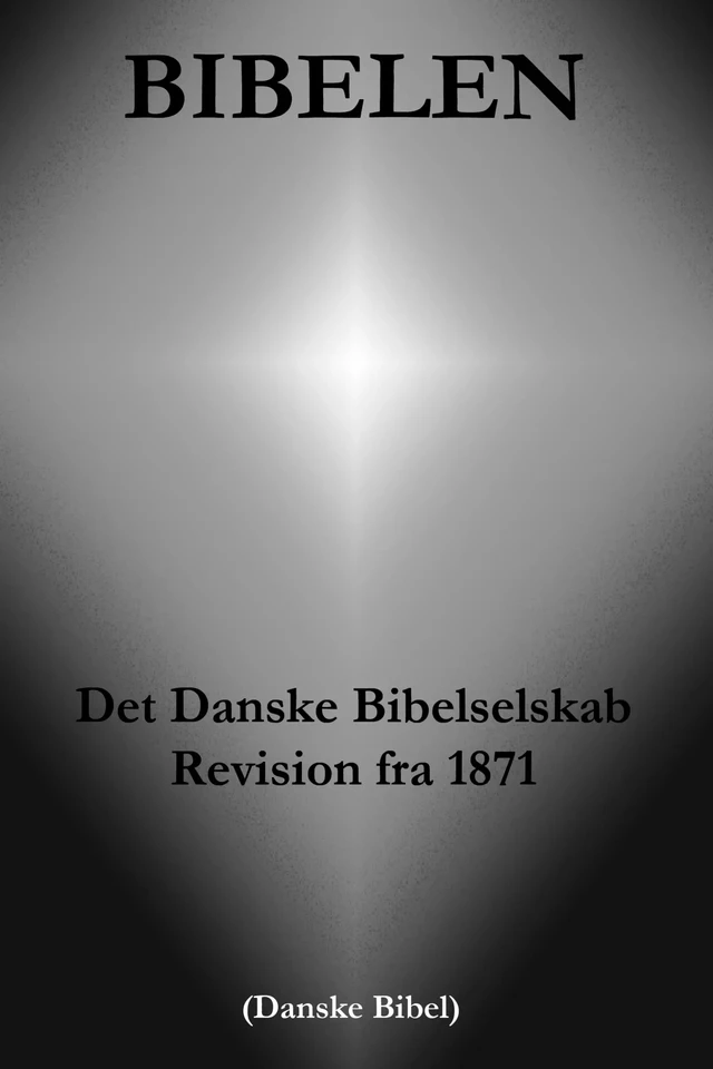 Bibelen - Det Danske Bibelselskab Revision fra 1871 (Danske Bibel) - Herren Gud, Jahve Jehova - e-artnow