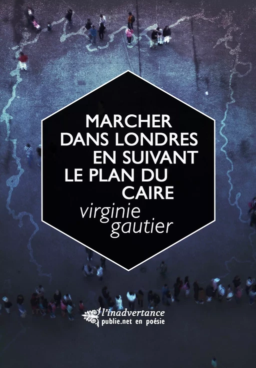 Marcher dans Londres en suivant le plan du Caire - Virginie Gautier - publie.net