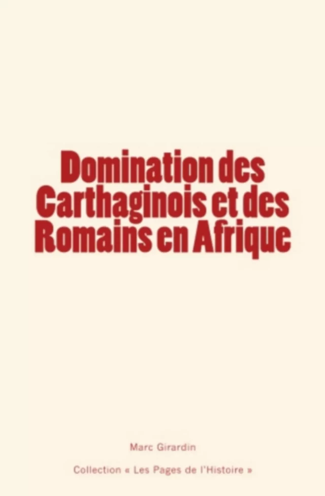 Domination des Carthaginois et des Romains en Afrique - Marc Girardin - Editions Le Mono