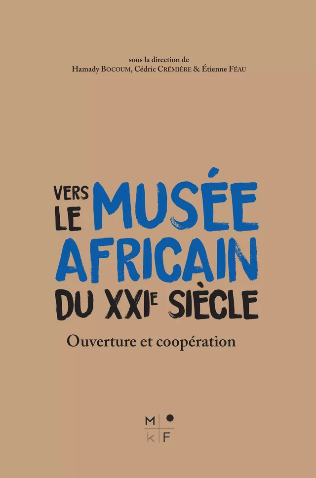 Vers le musée africain du XXIe siècle - Hamady Bocoum, Cédric Crémière, Etienne Etienne - MkF Éditions