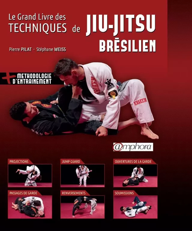 Le Grand livre des techniques de Jiu-Jitsu brésilien - Pierre Pilat, Stéphane Weiss - Amphora