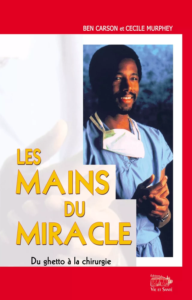 Les mains du miracle - Ben Carson, Cécile Murphey - Éditions Vie et Santé