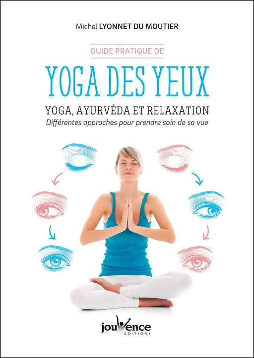 Guide pratique de yoga des yeux - Michel Lyonnet du Moutier - Éditions Jouvence