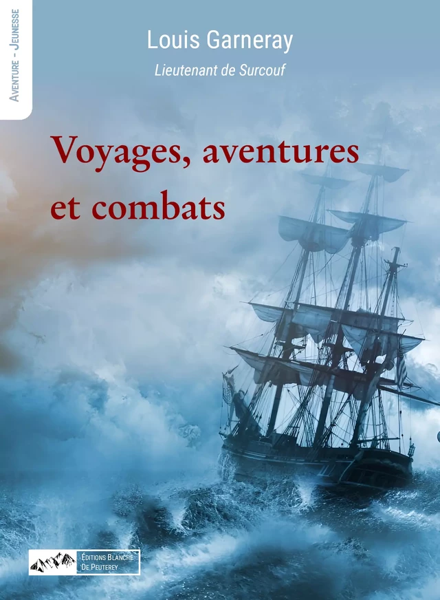 Voyage, aventure et combats - Louis Garneray - Les Editions Blanche de Peuterey