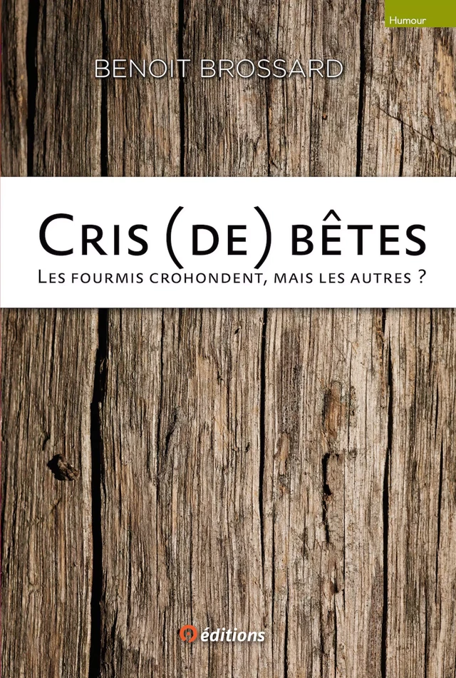 Cris (de) bêtes - Les fourmis crohondent, mais les autres ? - Benoit Brossard - 9 éditions