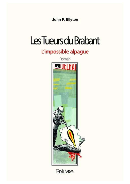 Les Tueurs du Brabant - L'impossible alpague - John F. Ellyton - Editions Edilivre