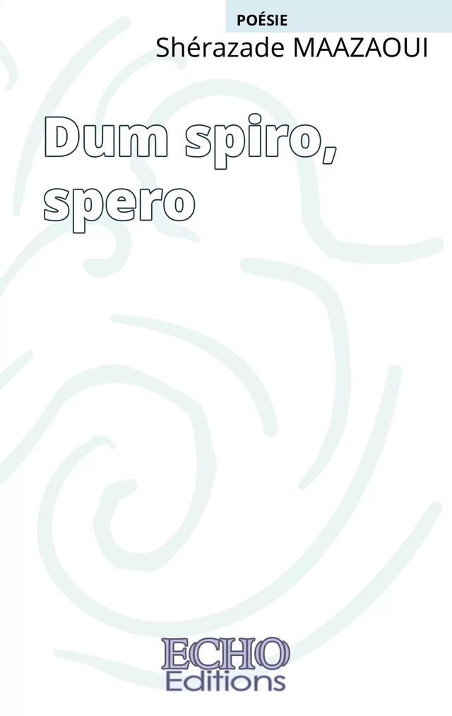 Dum spiro, spero - Shérazade Maazaoui - ECHO Editions