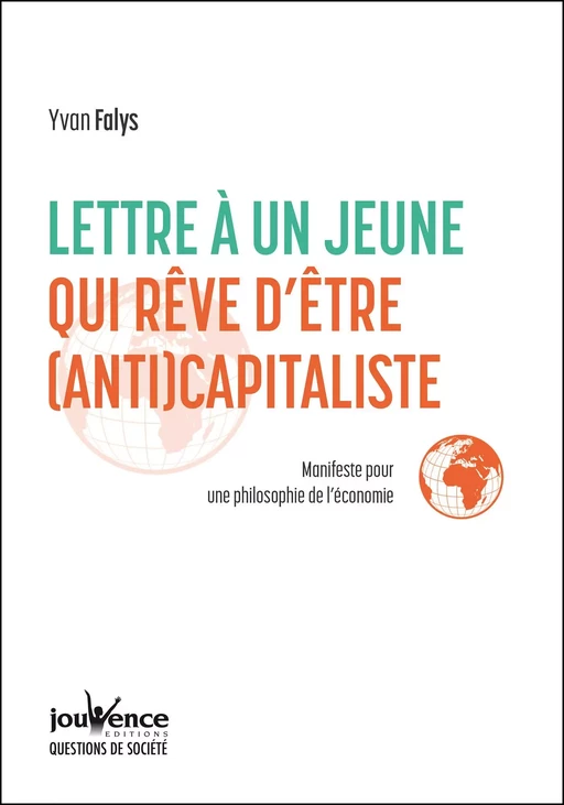 Lettre à un jeune qui rêve d'être (anti)capitaliste - Yvan Falys - Éditions Jouvence