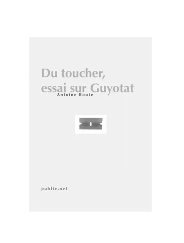 Du toucher, essai sur Guyotat - Antoine Boute - publie.net