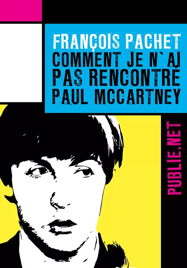 Comment je n’ai pas rencontré Paul McCartney - François PACHET - publie.net