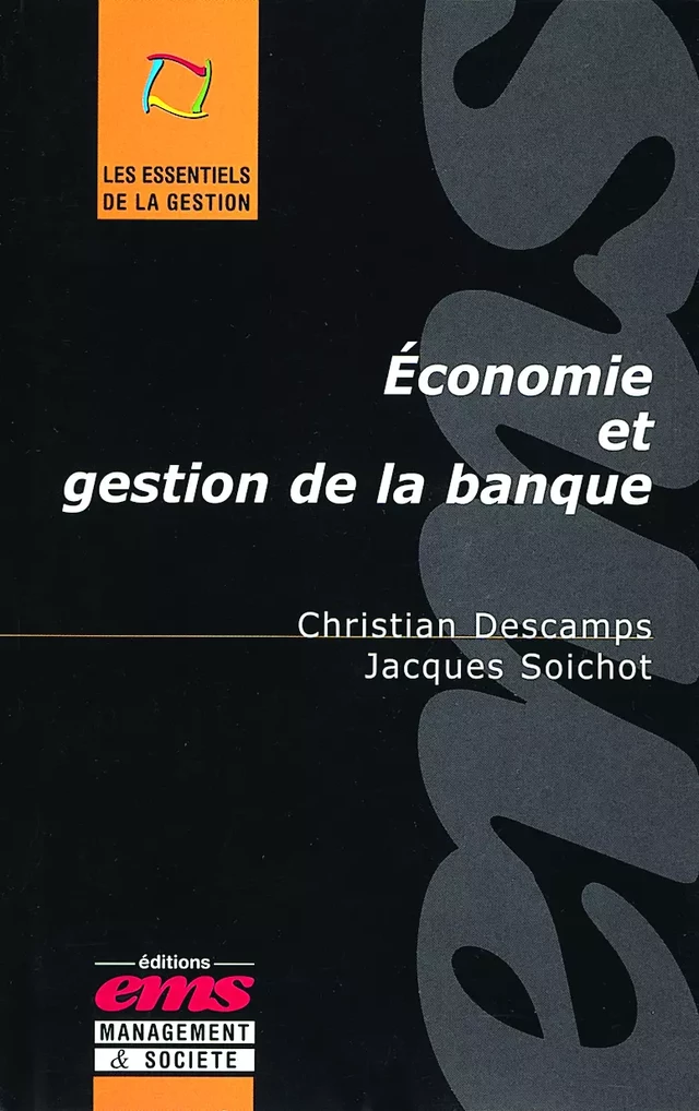 Economie et gestion de la banque - Christian DESCAMPS, Jacques SOICHOT - Éditions EMS