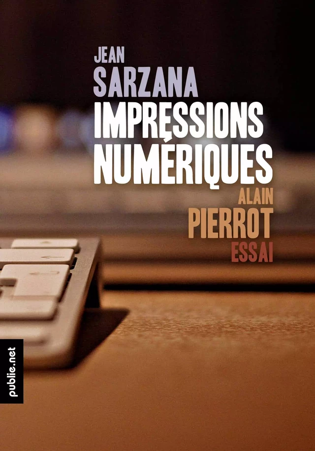 Impressions numériques - Jean Sarzana, Alain Pierrot - publie.net