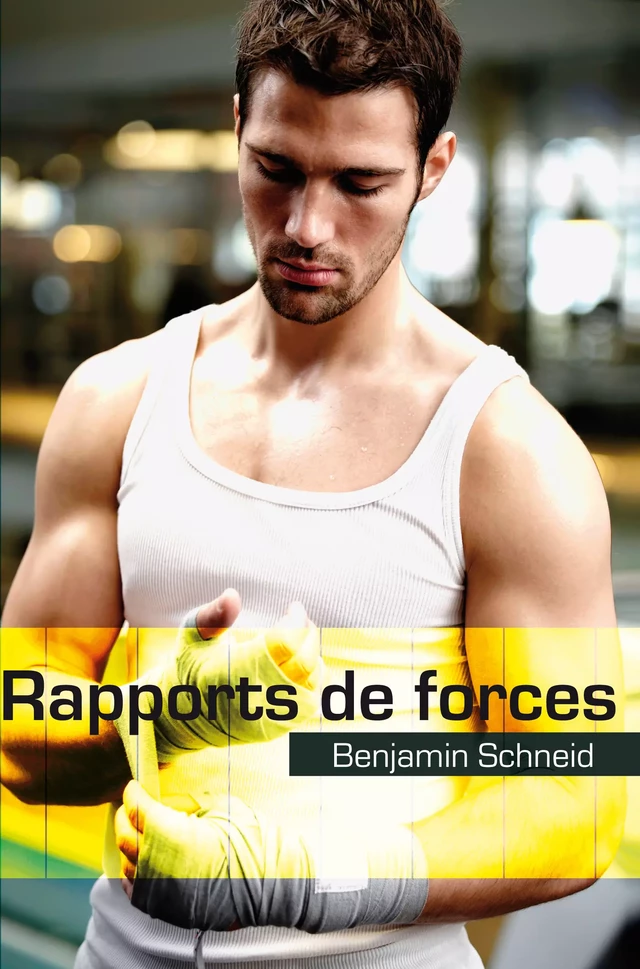 Rapports de forces (roman gay) - Benjamin Schneid - Éditions Textes Gais