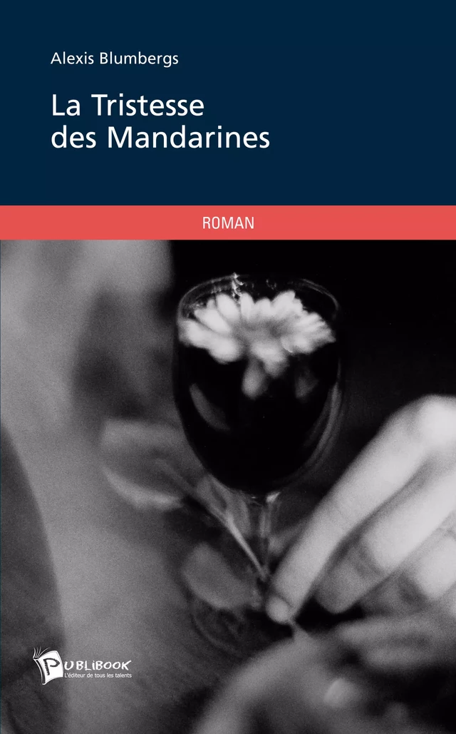 La tristesse des mandarines - Alexis Blumbergs - Publibook